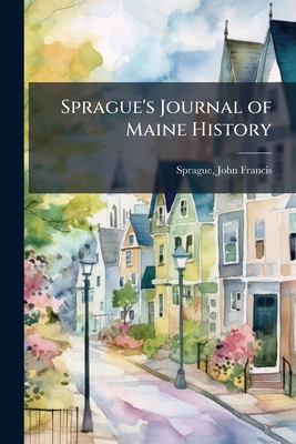 Sprague's Journal of Maine History 1024183874 Book Cover