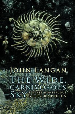 The Wide, Carnivorous Sky and Other Monstrous G... 1626412839 Book Cover