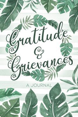 Gratitude & Grievances A Journal: An Irreverent... 1073427382 Book Cover