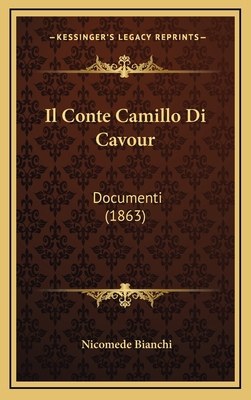 Il Conte Camillo Di Cavour: Documenti (1863) [Italian] 1168176883 Book Cover