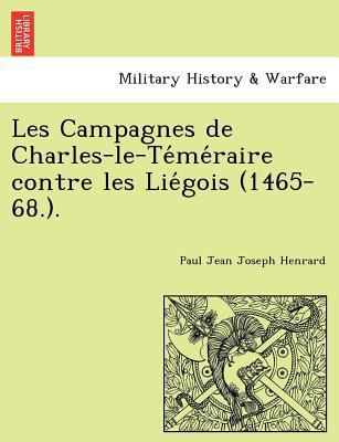 Les Campagnes de Charles-Le-Te Me Raire Contre ... [French] 1241787468 Book Cover