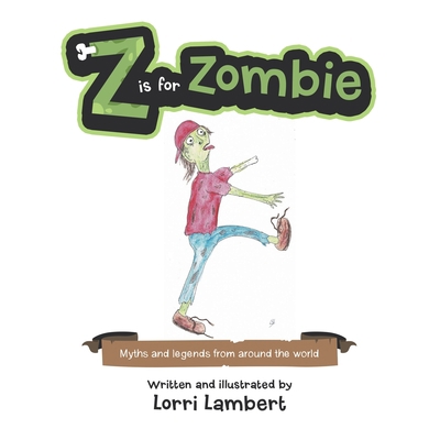 Z Is for Zombie: Myths and Legends from Around ... 1504323041 Book Cover