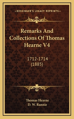 Remarks and Collections of Thomas Hearne V4: 17... 116443473X Book Cover
