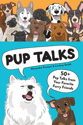 Pup Talks: 50+ Pep Talks from Your Favorite Fur... 1797230301 Book Cover