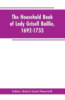 The household book of Lady Grisell Baillie, 169... 9353602947 Book Cover