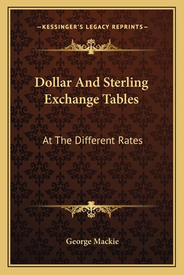 Dollar And Sterling Exchange Tables: At The Dif... 1163591939 Book Cover