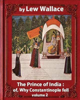 The Prince of India; or, Why Constantinople Fel... 1533183023 Book Cover