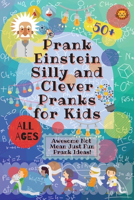 PrankEinstein Silly and Clever Pranks for Kids:... 0995884722 Book Cover