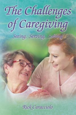 The Challenges of Caregiving: Seeing, Serving, ... 1595559868 Book Cover