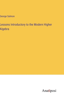 Lessons Introductory to the Modern Higher Algebra 3382308711 Book Cover