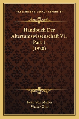 Handbuch Der Altertumswissenschaft V1, Part 1 (... [German] 1168492858 Book Cover