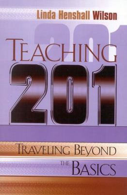 Teaching 201: Traveling Beyond the Basics 1578860644 Book Cover