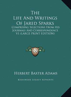 The Life and Writings of Jared Sparks: Comprisi... [Large Print] 1169892817 Book Cover