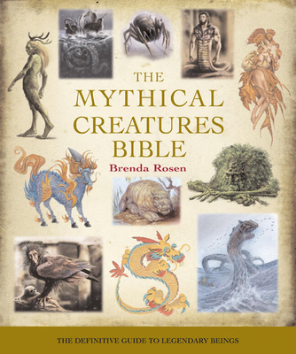 The Mythical Creatures Bible: The Definitive Gu... 1402765363 Book Cover