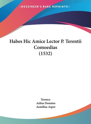 Habes Hic Amice Lector P. Terentii Comoedias (1... [Latin] 1162013907 Book Cover