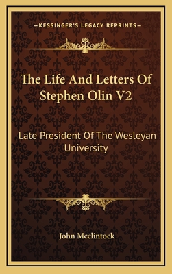 The Life and Letters of Stephen Olin V2: Late P... 1163871362 Book Cover