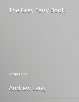 The Grey Fairy Book: Large Print 1691373249 Book Cover
