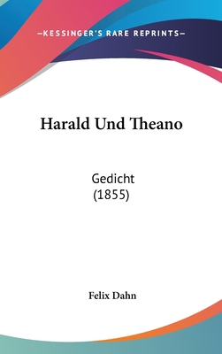 Harald Und Theano: Gedicht (1855) [German] 1161219854 Book Cover