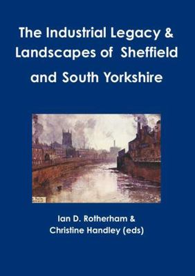 The Industrial Legacy & Landscapes of Sheffield... 1904098673 Book Cover