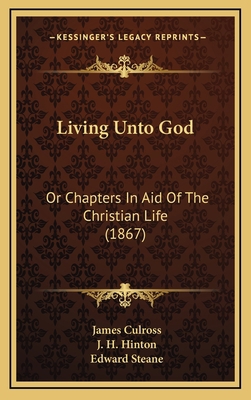 Living Unto God: Or Chapters In Aid Of The Chri... 1165011662 Book Cover