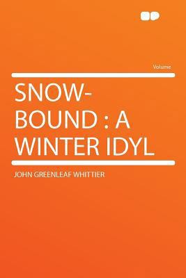 Snow-Bound: A Winter Idyl 1290369518 Book Cover