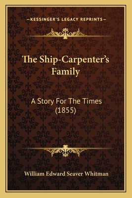 The Ship-Carpenter's Family: A Story For The Ti... 1167231732 Book Cover