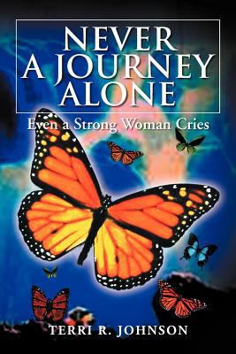 Never a Journey Alone: Even a Strong Woman Cries 1477116834 Book Cover