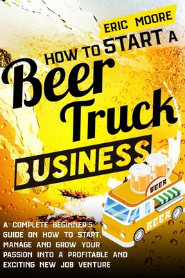 How to Start a Beer Truck Business: A Complete ... 1801866937 Book Cover