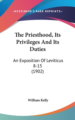 The Priesthood, Its Privileges and Its Duties: ... 1104338696 Book Cover