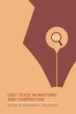 Lost Texts in Rhetoric and Composition 1603296077 Book Cover
