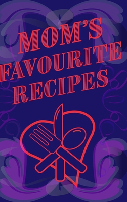 Mom's Favourite Recipes Blank Lined Pages 6 x 9 1714524213 Book Cover