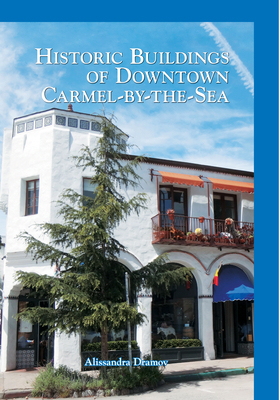 Historic Buildings of Downtown Carmel-By-The-Sea 1467103039 Book Cover