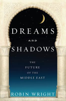 Dreams and Shadows: The Future of the Middle East 1594201110 Book Cover