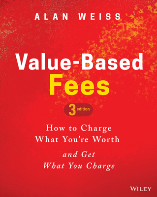 Value-Based Fees: How to Charge What You're Wor... 1119776929 Book Cover