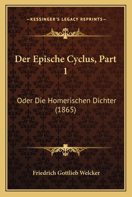 Der Epische Cyclus, Part 1: Oder Die Homerische... [German] 1167687221 Book Cover