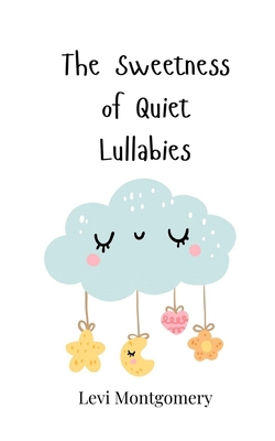 The Sweetness of Quiet Lullabies 3690816297 Book Cover