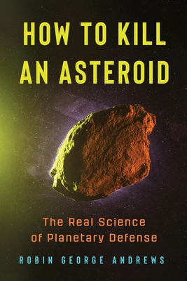 How to Kill an Asteroid: The Real Science of Pl... 1324131365 Book Cover