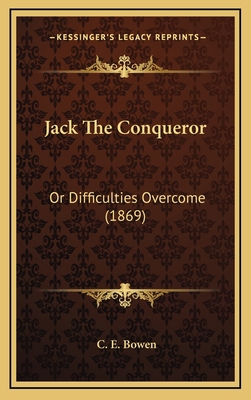 Jack The Conqueror: Or Difficulties Overcome (1... 1166653730 Book Cover