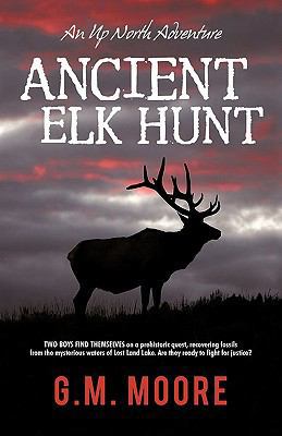 Ancient Elk Hunt: An Up North Adventure 193623632X Book Cover