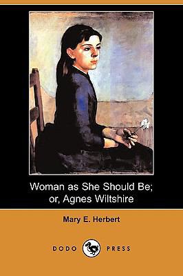 Woman as She Should Be; Or, Agnes Wiltshire (Do... 1409970760 Book Cover