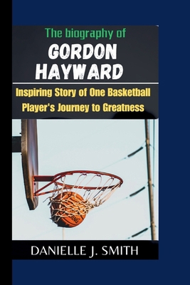 The Biography Of Gordon Hayward: Inspiring stor...            Book Cover