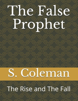 The False Prophet: The Rise and The Fall 1716903599 Book Cover