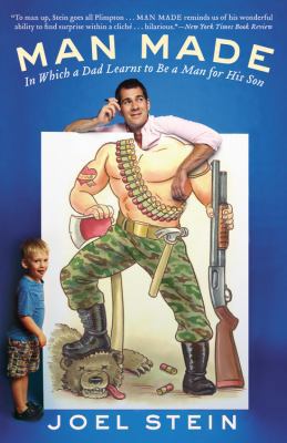Man Made: In Which a Dad Learns to Be a Man for... 0446573116 Book Cover