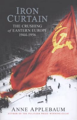 Iron Curtain: The Crushing of Eastern Europe 19... [Unqualified] 0713998687 Book Cover