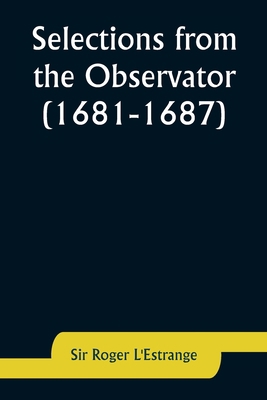 Selections from the Observator (1681-1687) 9357926496 Book Cover