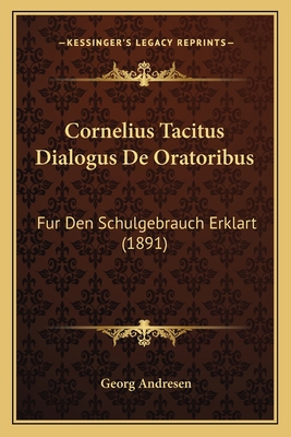 Cornelius Tacitus Dialogus De Oratoribus: Fur D... [German] 1167429567 Book Cover