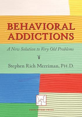 Behavioral Addictions: A New Solution to Very O... 098176987X Book Cover