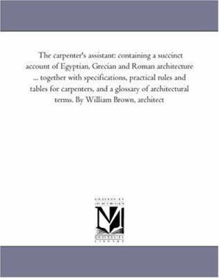 The Carpenter'S Assistant: Containing A Succinc... 1425526519 Book Cover