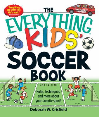 The Everything Kids' Soccer Book: Rules, Techni... 160550162X Book Cover
