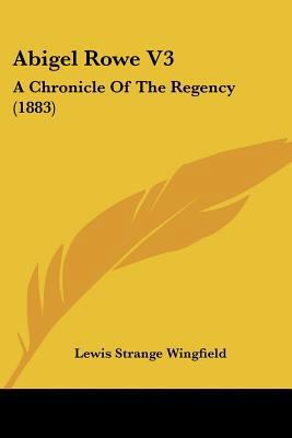 Abigel Rowe V3: A Chronicle Of The Regency (1883) 1436759064 Book Cover
